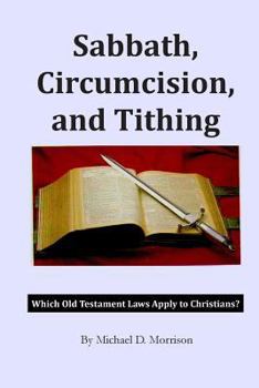 Paperback Sabbath, Circumcision, and Tithing: Which Old Testament Laws Apply to Christians? Book