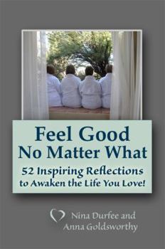 Paperback Feel Good No Matter What: 52 Inspiring Reflections to Awaken the Life You Love! Book