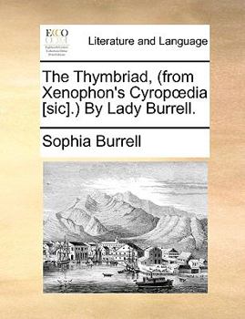 Paperback The Thymbriad, (from Xenophon's Cyropoedia [sic].) By Lady Burrell. Book