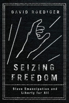 Hardcover Seizing Freedom: Slave Emancipation and Liberty for All Book