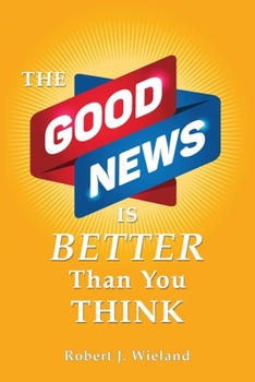 Paperback The Good News Is Better Than You Think Book