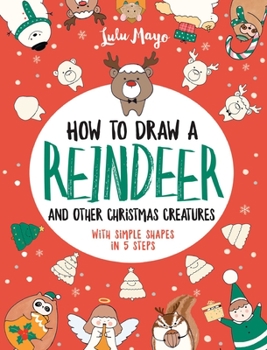 Paperback How to Draw a Reindeer and Other Christmas Creatures with Simple Shapes in 5 Ste Book