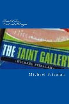 Paperback Tainted Love - Lust and Betrayal: Part One of The Taint Gallery Trilogy Book