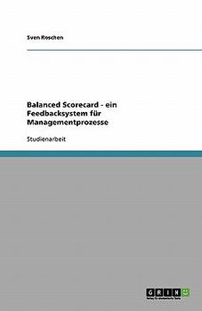Paperback Balanced Scorecard - ein Feedbacksystem für Managementprozesse [German] Book