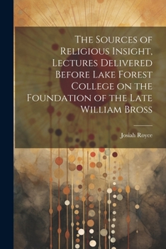 Paperback The Sources of Religious Insight, Lectures Delivered Before Lake Forest College on the Foundation of the Late William Bross Book
