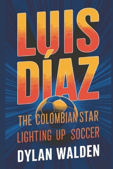 Paperback Luis Díaz: The Colombian Star Lighting Up Soccer Book