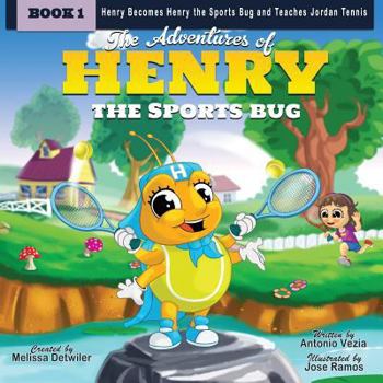 Paperback The Adventures of Henry the Sports Bug: Henry becomes Henry the Sports Bug and teaches Jordan tennis Book