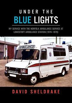 Hardcover Under the Blue Lights: My Service with the Norfolk Ambulance Service at Lowestoft Ambulance Station (1974-1979) Book