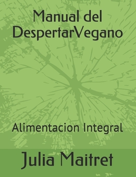Paperback Manual del Despertar Vegano: Alimentacion Integral [Spanish] Book