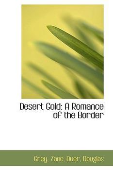 Paperback Desert Gold: A Romance of the Border Book