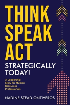 Paperback Think Speak Act Strategically Today!: A Leadership Story for Human Resources Professionals Book