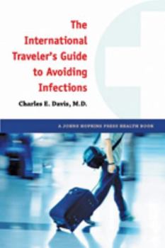 Paperback The International Traveler's Guide to Avoiding Infections Book