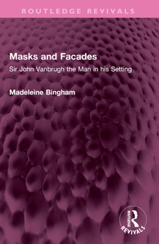 Paperback Masks and Facades: Sir John Vanbrugh the Man in His Setting Book