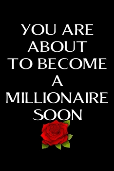 Paperback You are about to become a millionaire soon: Positive Thinking Quote Journal -120 pages Lined Composition notebook - Motivational, Inspirational and fu Book