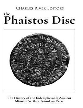 Paperback The Phaistos Disc: The History of the Indecipherable Ancient Minoan Artifact Found on Crete Book