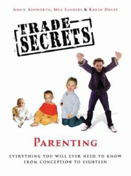 Hardcover Trade Secrets: Parenting: Everything You Will Ever Need to Know from Conception to Eighteen Book
