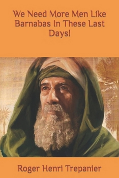 Paperback We Need More Men Like Barnabas In These Last Days! Book