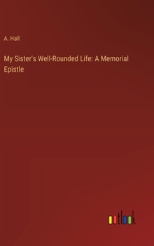Hardcover My Sister's Well-Rounded Life: A Memorial Epistle Book