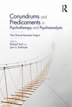 Paperback Conundrums and Predicaments in Psychotherapy and Psychoanalysis: The Clinical Moments Project Book