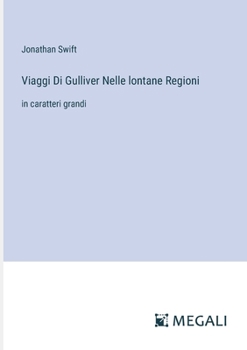 Viaggi Di Gulliver Nelle lontane Regioni: in caratteri grandi (Italian Edition)