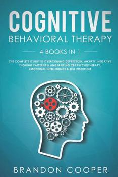 Paperback Cognitive Behavioral Therapy: 4 Books in 1: The Complete Guide to Overcoming Depression, Anxiety, Negative Thought Patterns & Anger Using CBT Psycho Book