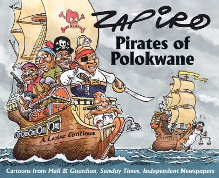 Paperback Pirates of Polokwane: Cartoons from Mail & Guardian, Sunday Times, and Independent Newspapers Book