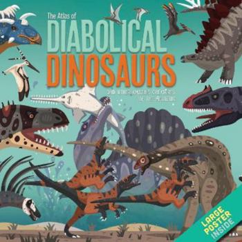 Hardcover The Atlas of Diabolical Dinosaurs: and other Amazing Creatures of the Mesozoic Book