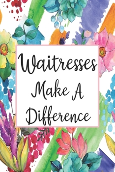 Paperback Waitresses Make A Difference: Blank Lined Journal For Waitress Gifts Floral Notebook Book