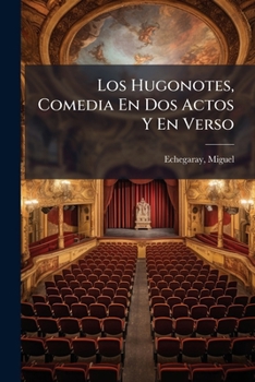 Paperback Los Hugonotes, Comedia En Dos Actos Y En Verso [Spanish] Book