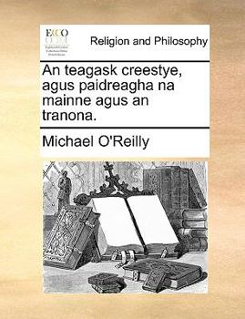 Paperback An teagask creestye, agus paidreagha na mainne agus an tranona. [Irish] Book