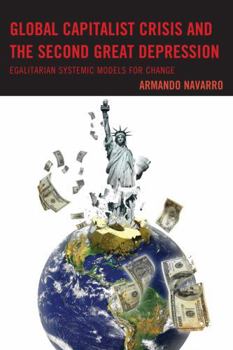 Paperback Global Capitalist Crisis and the Second Great Depression: Egalitarian Systemic Models for Change Book