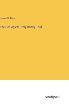 Hardcover The Geological Story Briefly Told Book