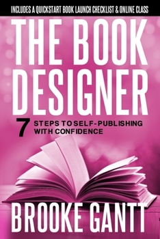 Paperback The Book Designer: 7 Steps to Self-Publishing with Confidence Book