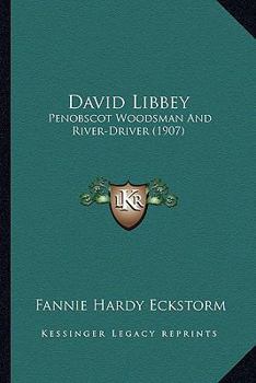 Paperback David Libbey: Penobscot Woodsman And River-Driver (1907) Book