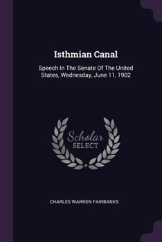 Paperback Isthmian Canal: Speech In The Senate Of The United States, Wednesday, June 11, 1902 Book