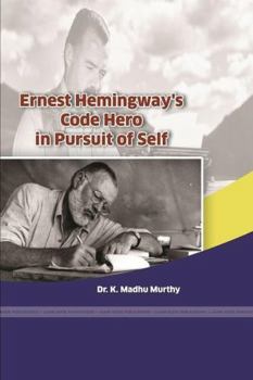 Paperback Ernest Hemingway's Code Hero in Pursuit of Self Book