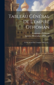 Hardcover Tableau Général De L'empire Othoman: L'état Actuel De L'empire Othoman... [French] Book