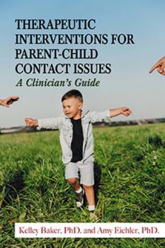 Paperback Therapeutic Interventions for Parent-Child Contact Issues: A Clinician's Guide Book