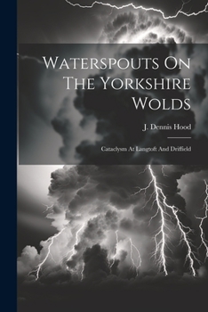 Paperback Waterspouts On The Yorkshire Wolds: Cataclysm At Langtoft And Driffield Book