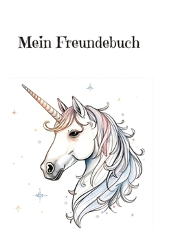 Mein Freundebuch für Fantasie und Einhorn Freunde: Einhorn (German Edition)