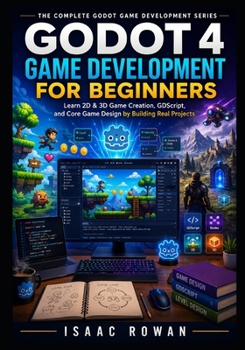 Paperback Godot 4 Game Development for Beginners: Learn 2D & 3D Game Creation, GDScript, and Core Game Design by Building Real Projects Book