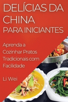 Paperback Delícias da China para Iniciantes: Aprenda a Cozinhar Pratos Tradicionais com Facilidade [Portuguese] Book