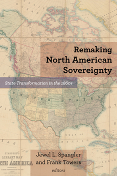 Hardcover Remaking North American Sovereignty: State Transformation in the 1860s Book