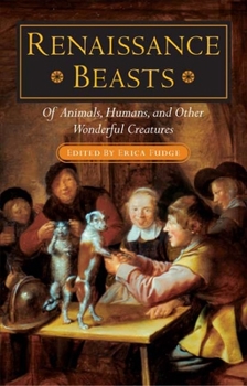 Hardcover Renaissance Beasts: Of Animals, Humans, and Other Wonderful Creatures Book