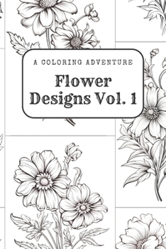Paperback Flower Designs Vol. 1: A Coloring Adventure Book