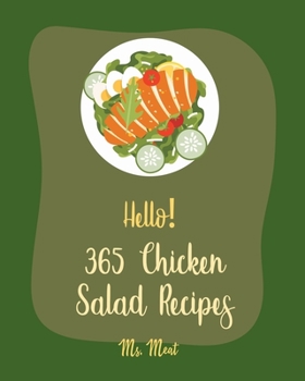 Paperback Hello! 365 Chicken Salad Recipes: Best Chicken Salad Cookbook Ever For Beginners [Book 1] Book