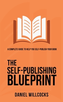 Paperback The Self-Publishing Blueprint: A complete guide to help you self-publish your book