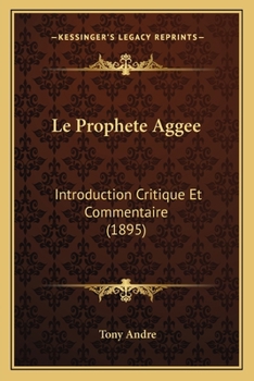 Paperback Le Prophete Aggee: Introduction Critique Et Commentaire (1895) [French] Book