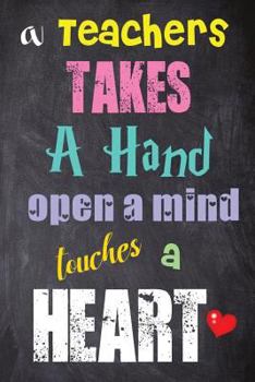 A Teacher Takes a Hand Open a Mind Touches a Heart : World Teachers' Day Gifts - Messages and Quotes - 6x 9 Lined Notebook- Work Book - Planner - Special Notebook Gifts for Teacher 100 Pages (Volume 2