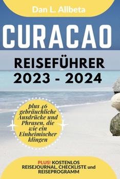Paperback CURAÇAO Reiseführer 2023 - 2024: Alleinreisende, Familien und Paare entdecken verborgene Schätze und sehenswerte Attraktionen mit einem idealen 7-Tage [German] Book